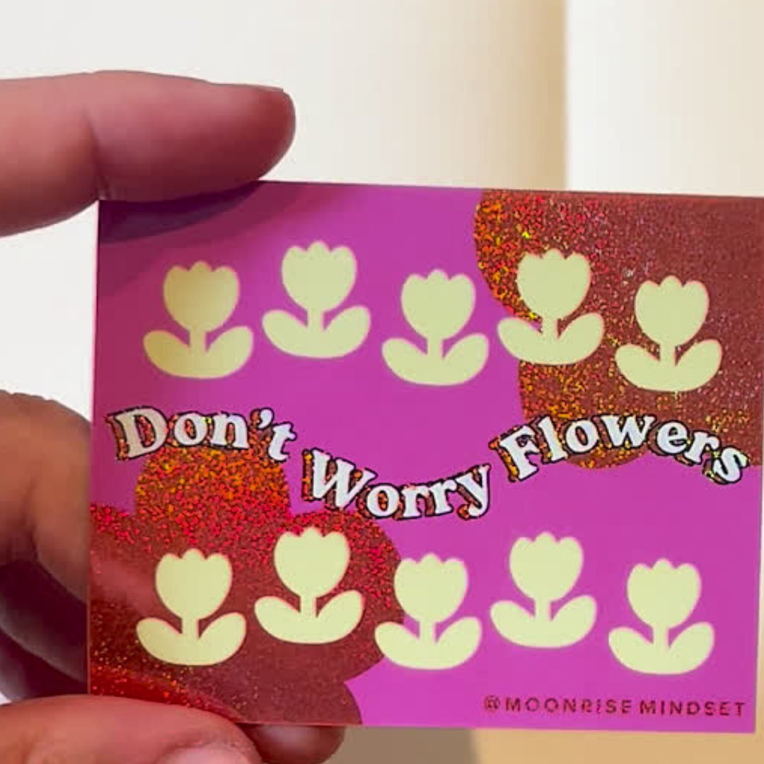 Moonrise Mindset Don't Worry Flowers Sticker