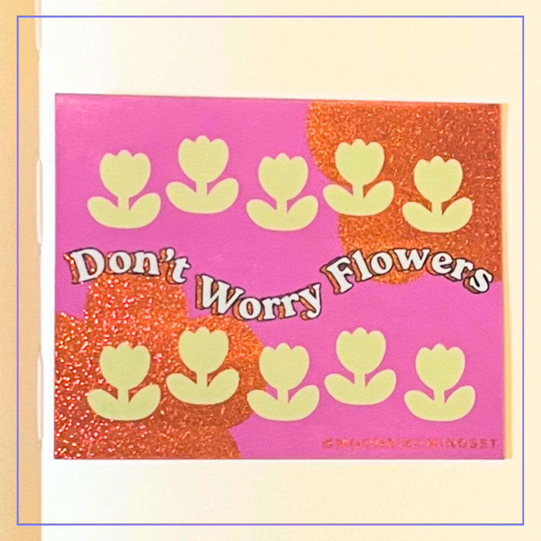 Moonrise Mindset Don't Worry Flowers Sticker